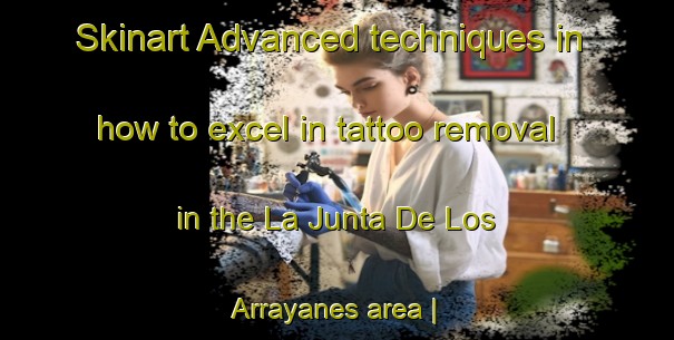 Skinart Advanced techniques in how to excel in tattoo removal in the La Junta De Los Arrayanes area | RemovalTraining | RemovalClasses | SkinartTraining-Mexico